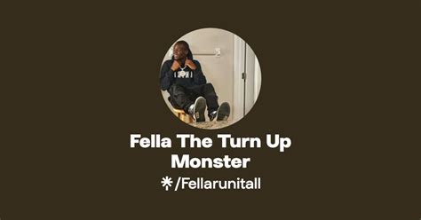 fella turn up|Fella The Turn Up Monster